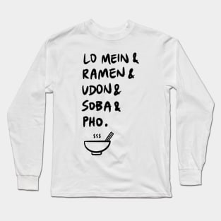 Lo Mein & Ramen & Udon & Soba & Pho. Long Sleeve T-Shirt